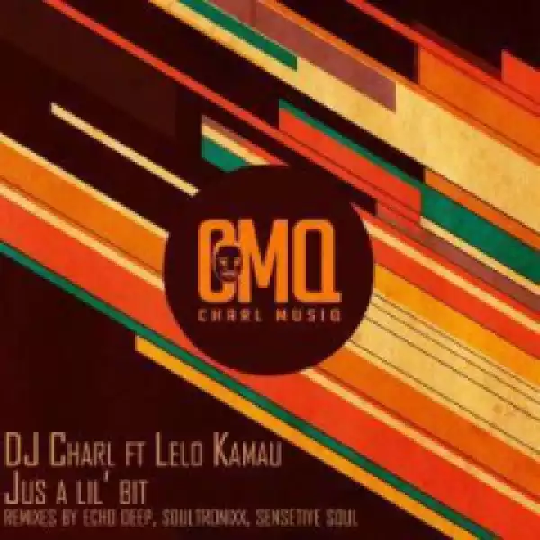 DJ Charl - Just A Lil Bit (Soulful Remix) Ft. Lelo Kamau